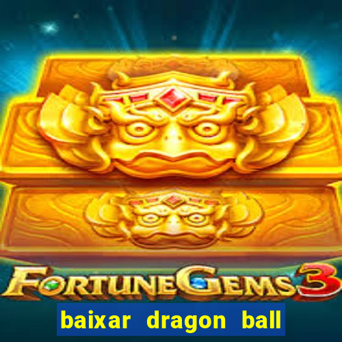 baixar dragon ball z dublado